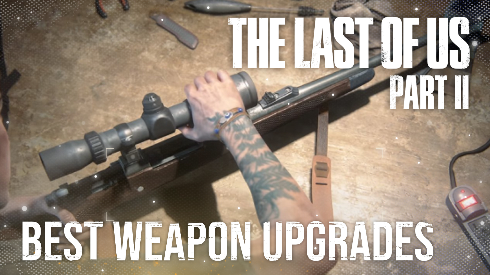 How to upgrade your weapons in The Last of Us Part II - Dexerto