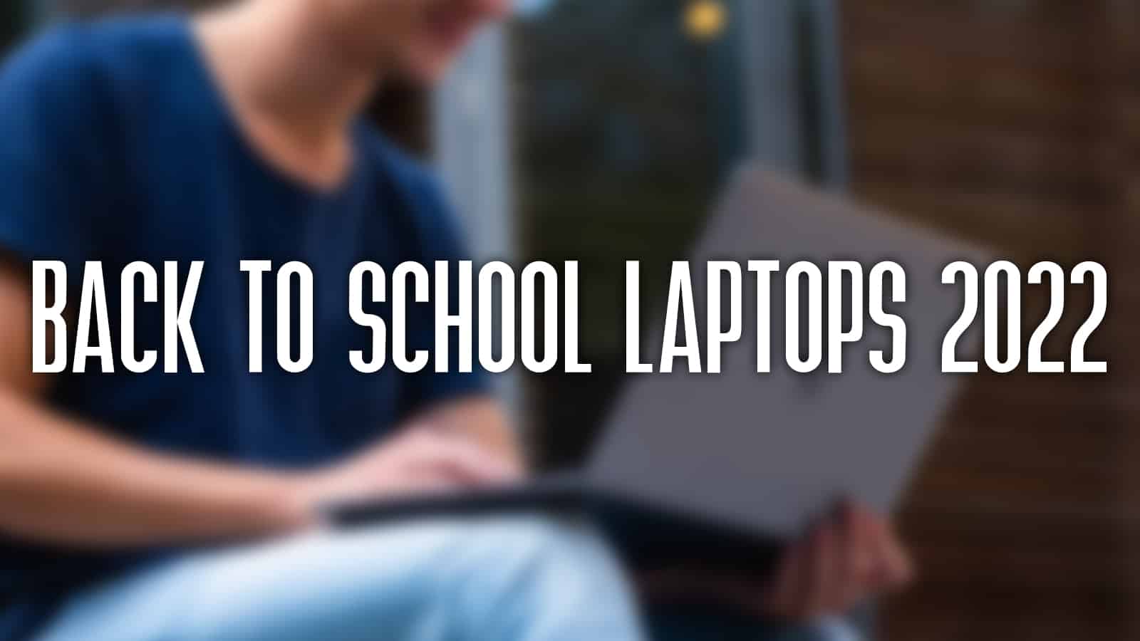 Again to high school laptops 2022: Greatest for college students, finances & extra